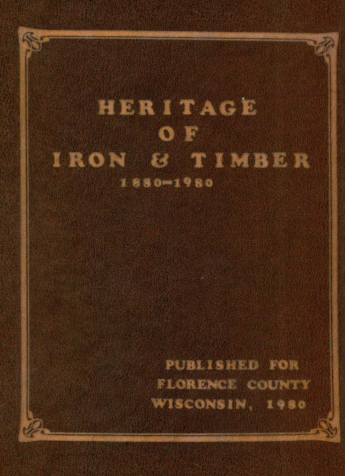 Heritage Of Iron & Timber 1880-1980 by Florence County Centennial Committee