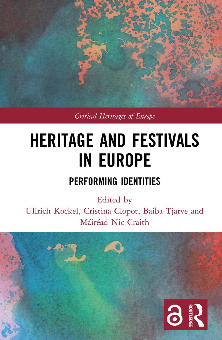 Heritage and Festivals inâ¯Europe: Performing Identities by Ullrich Kockel Cristina Clopot Baiba Tjarve Máiréad Nic Craith