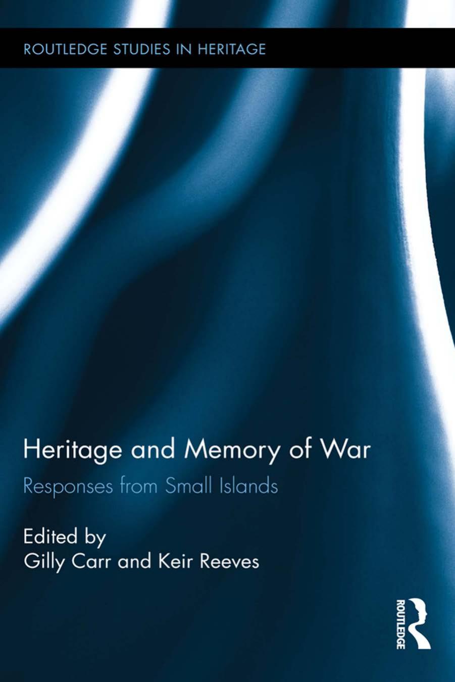 Heritage and Memory of War: Responses from Small Islands by Gilly Carr (editor) Keir Reeves (editor)