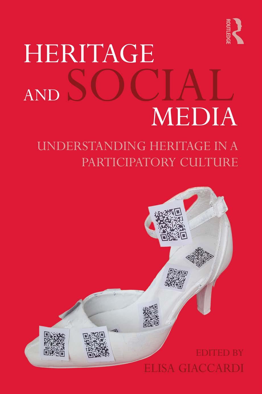 Heritage and Social Media: Understanding heritage in a participatory culture by Unknow