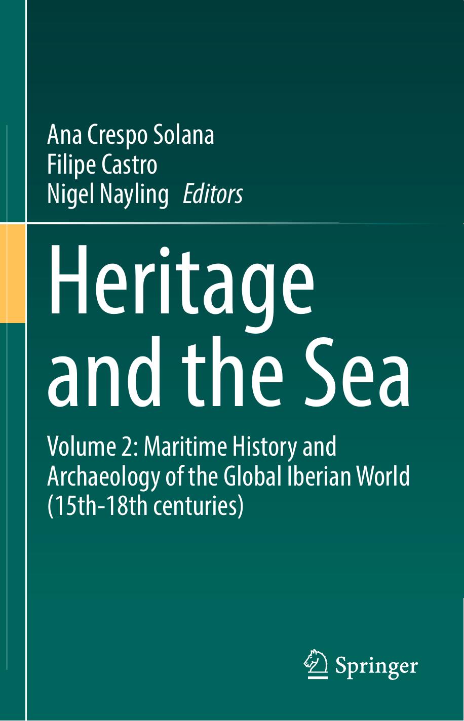 Heritage and the Sea: Volume 2: Maritime History and Archaeology of the Global Iberian World (15thâ18th centuries) by Ana Crespo Solana; Filipe Castro; Nigel Nayling