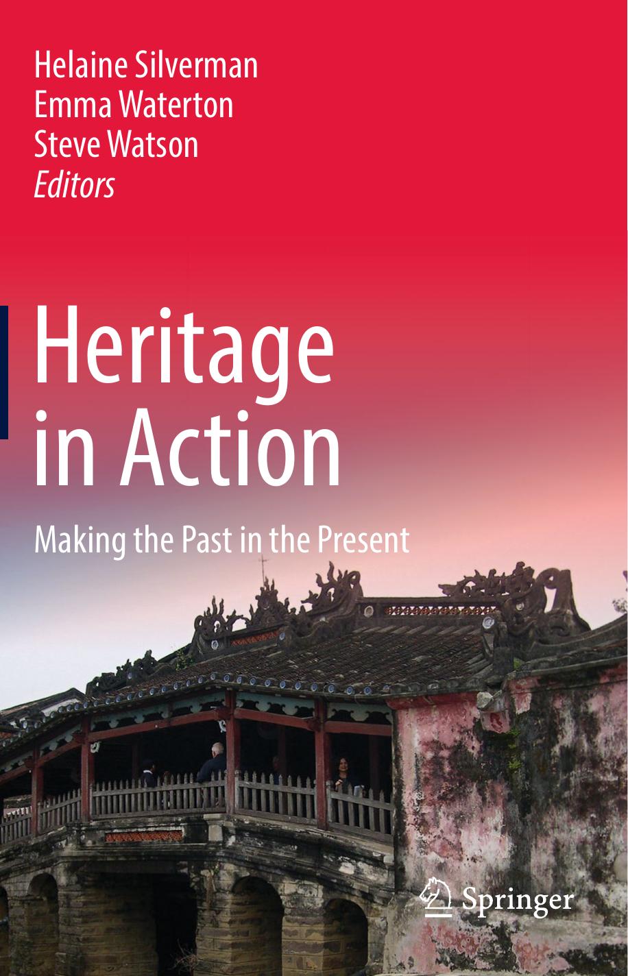 Heritage in Action: Making the Past in the Present by Helaine Silverman Emma Waterton Steve Watson (eds.)