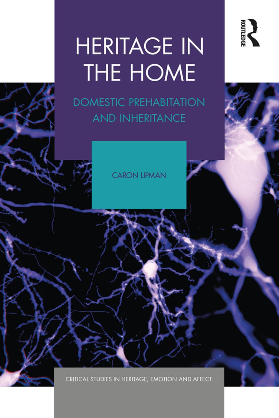 Heritage in the Home: Domestic Prehabitation and Inheritance by Caron Lipman