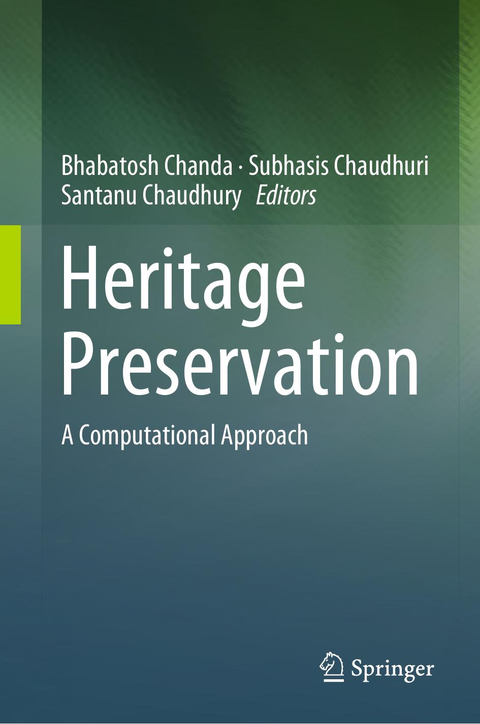 Heritage preservation. A computational approach by Chanda Bhabatosh; Chaudhuri Subhasis; Chaudhury Santanu et al. (eds.)