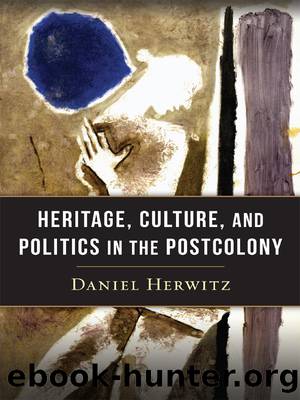 Heritage, Culture, and Politics in the Postcolony by Herwitz Daniel;