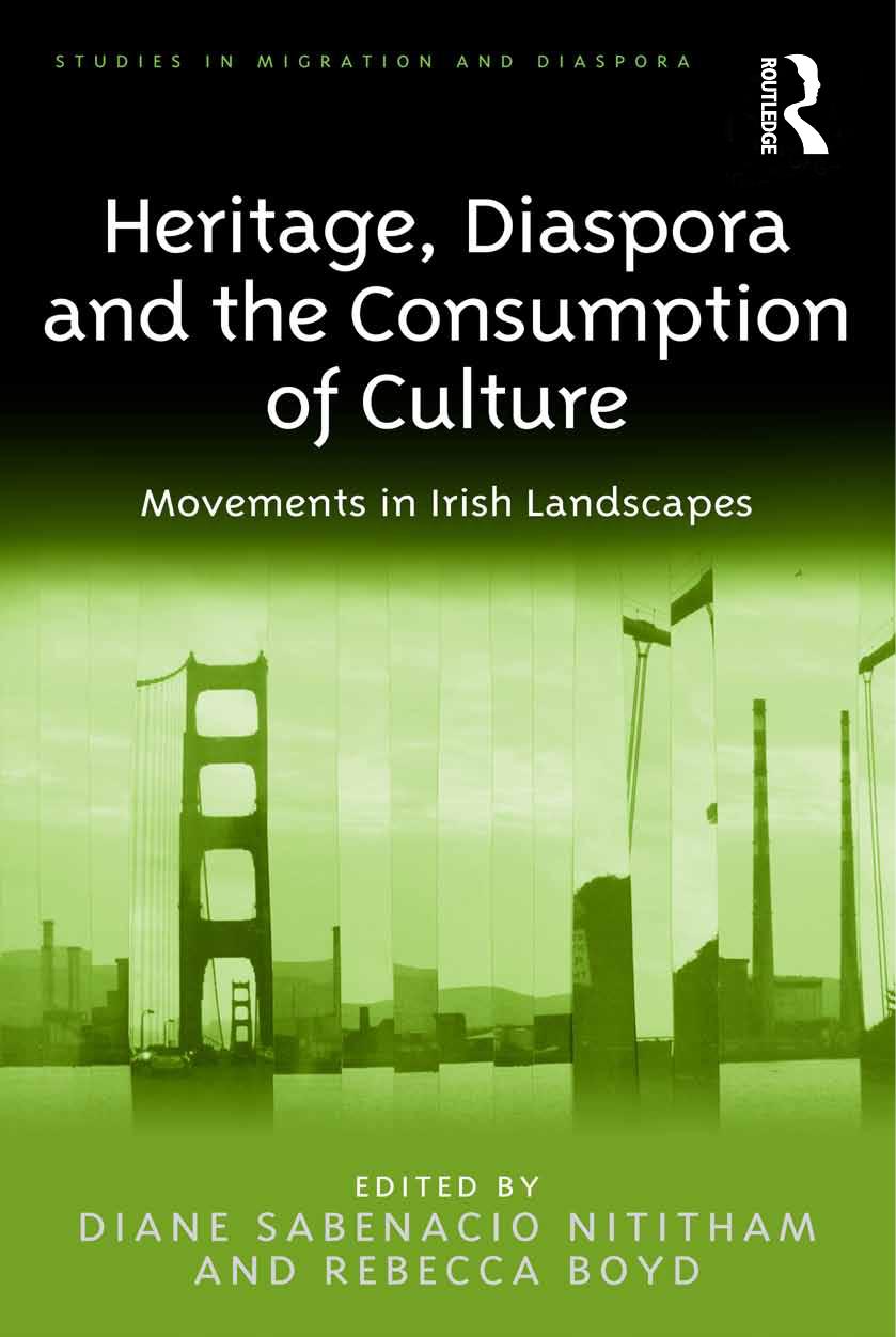 Heritage, Diaspora and the Consumption of Culture: Movements in Irish Landscapes by Diane Sabenacio Nititham (editor) Rebecca Boyd (editor)