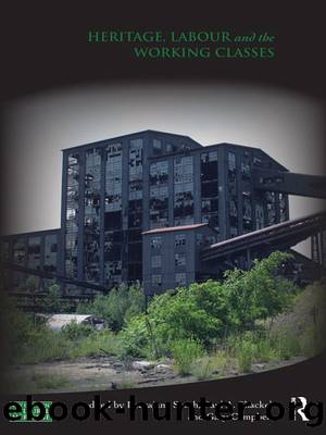 Heritage, Labour and the Working Classes by Laurajane Smith Paul Shackel Gary Campbell