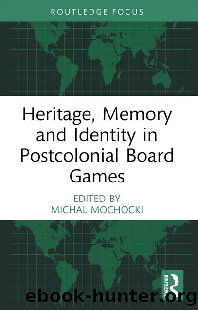 Heritage, Memory and Identity in Postcolonial Board Games by Michal Mochocki (editor)