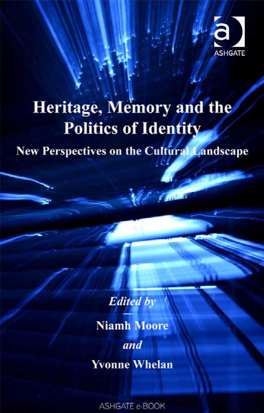 Heritage, Memory and the Politics of Identity: New Perspectives on the Cultural Landscape by Niamh Moore Yvonne Whelan