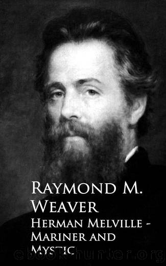 Herman Melville - Mariner and Mystic by Raymond M. Weaver