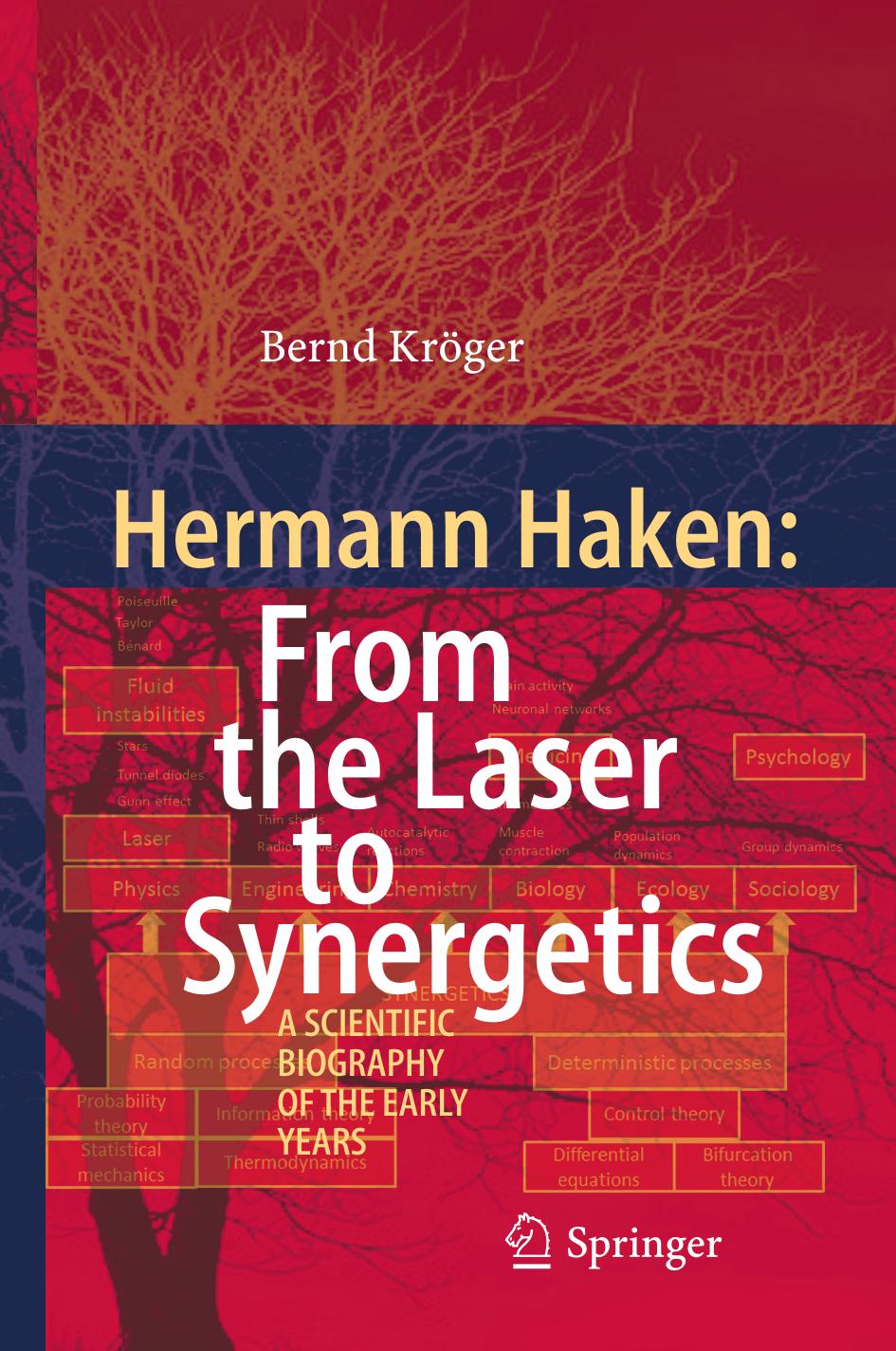 Hermann Haken: From the Laser to Synergetics: A Scientific Biography of the Early Years by Bernd Kröger (auth.)