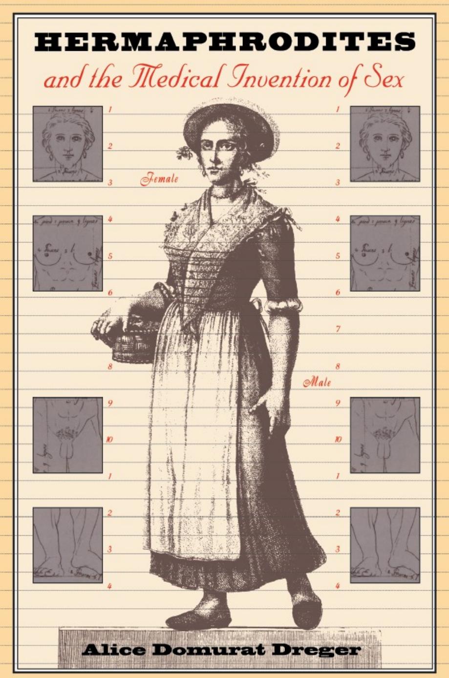 Hermaphrodites and the Medical Invention of Sex by Alice Domurat Dreger