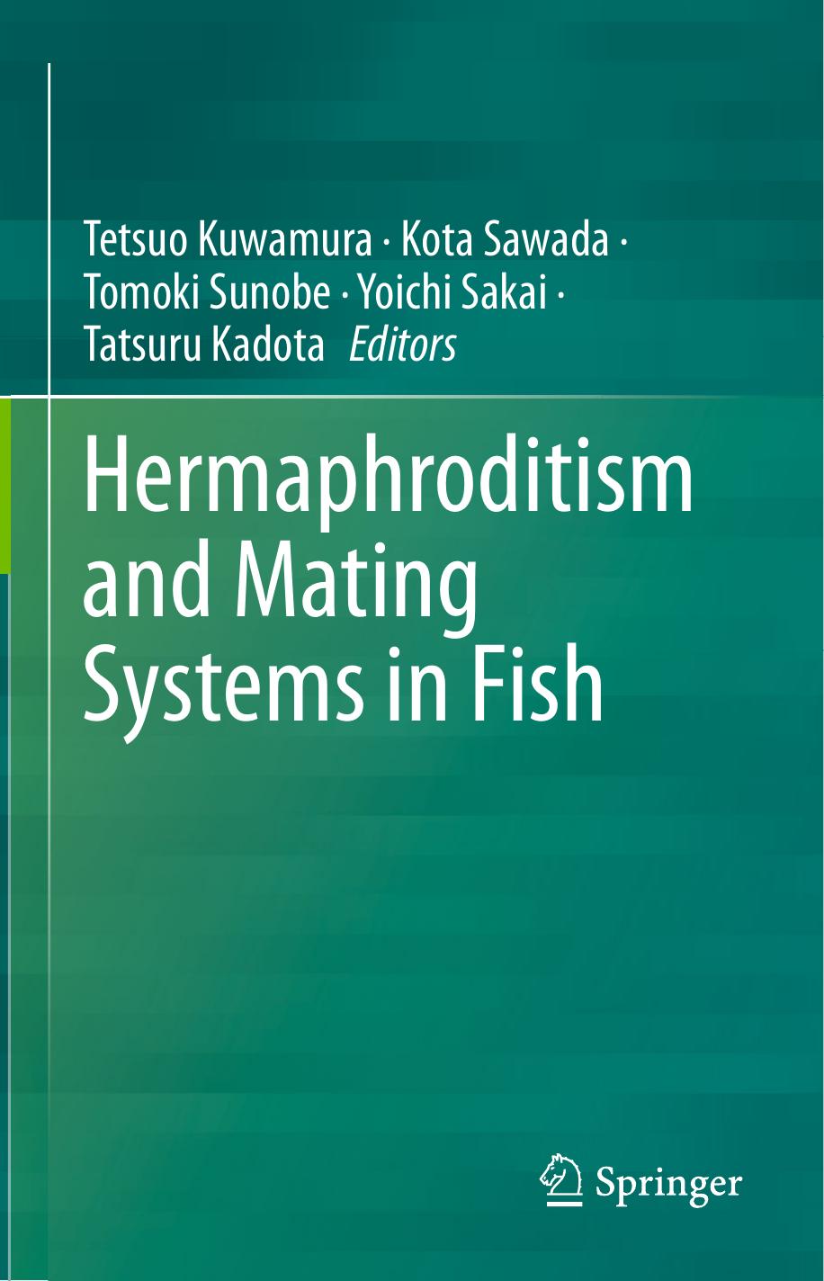 Hermaphroditism and Mating Systems in Fish by Tetsuo Kuwamura Kota Sawada Tomoki Sunobe Yoichi Sakai Tatsuru Kadota