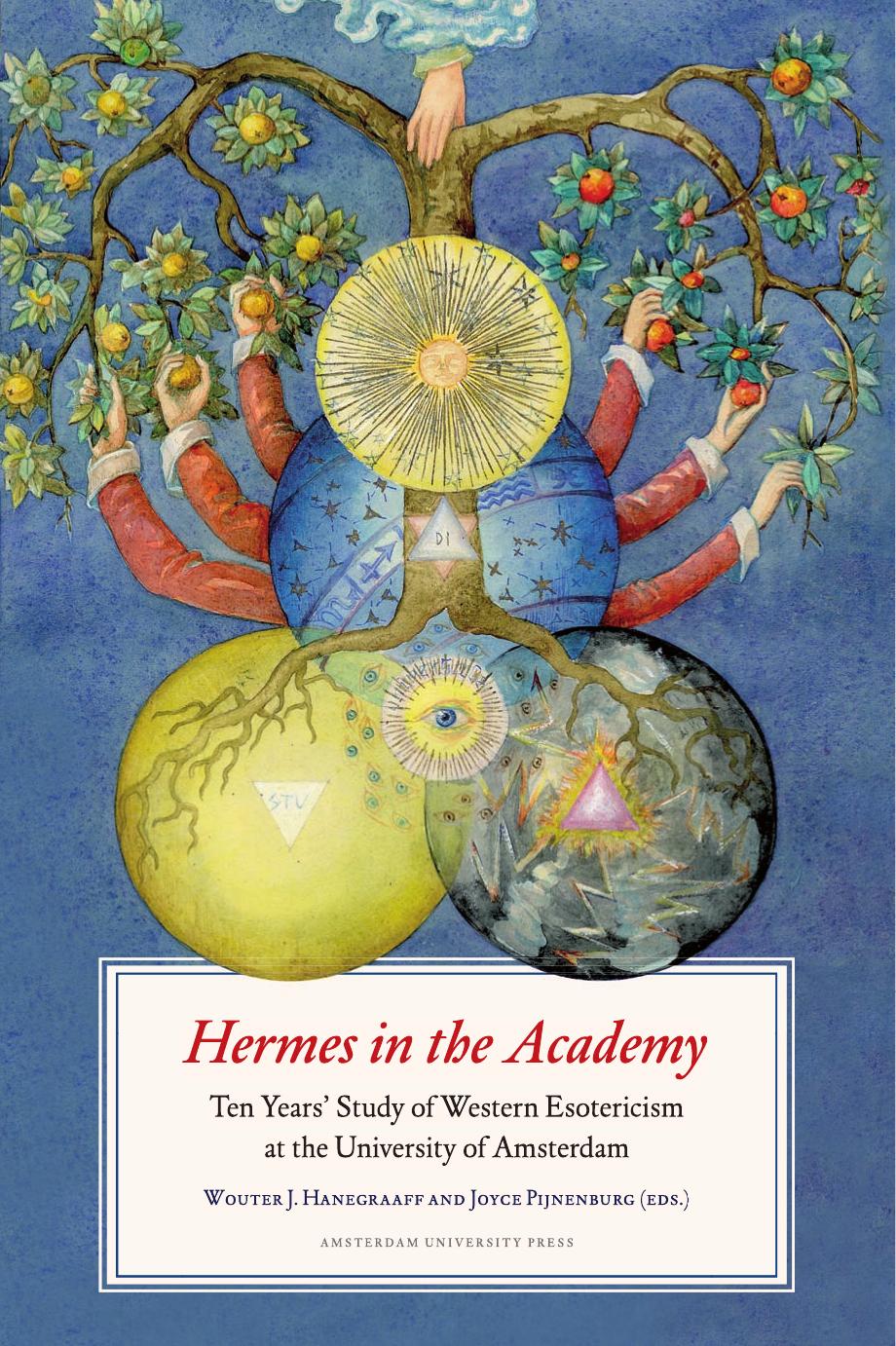 Hermes in the Academy WT.indd by Hermes in the Academy Ten Years of Study of Western Esotericism at the University of Amsterdam