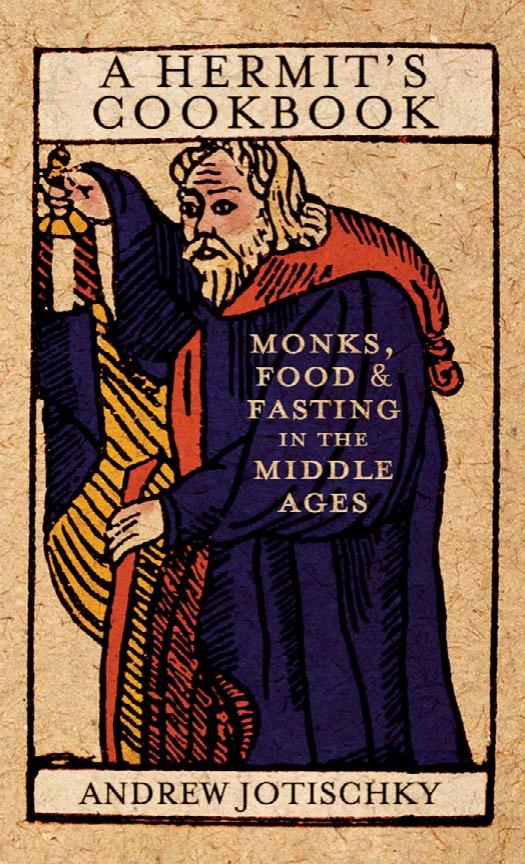 Hermit's Cookbook: Monks, Food and Fasting in the Middle Ages by Andrew Jotischky