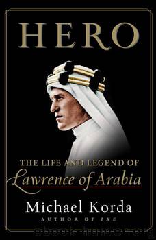 Hero The Life and Legend of Lawrence of Arabia by Michael Korda
