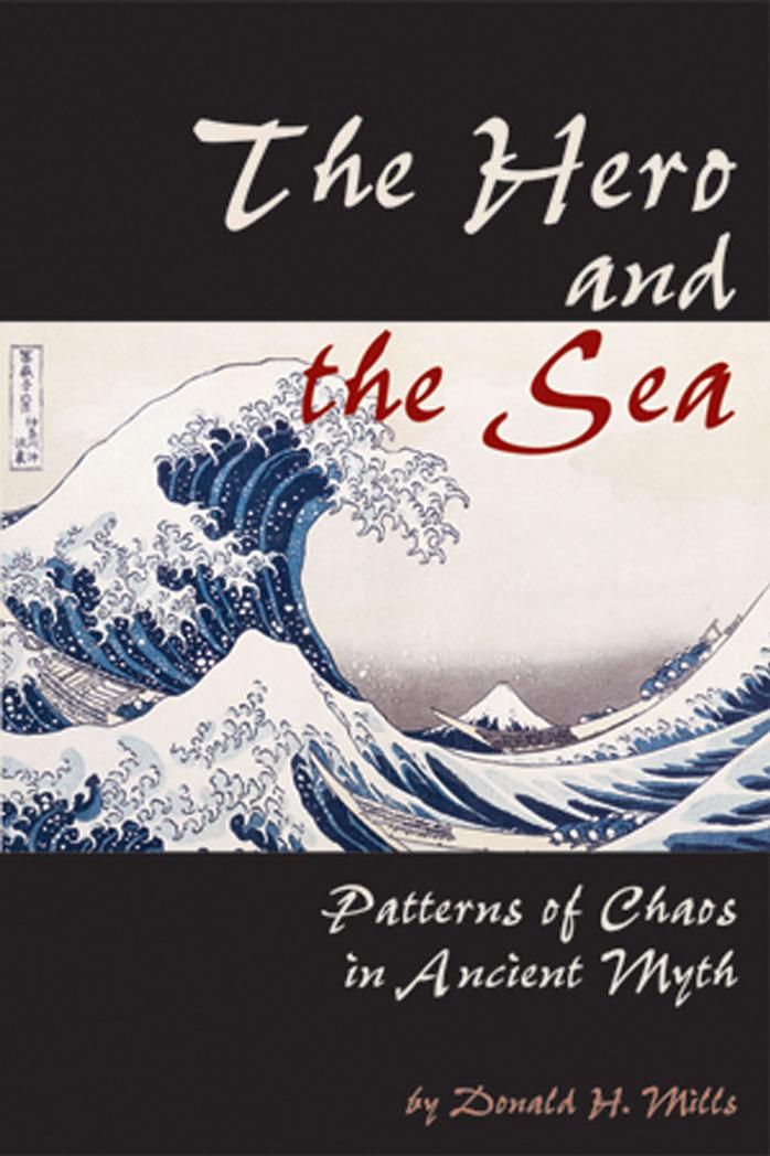 Hero and the Sea : Patterns of Chaos in Ancient Myth by Jody