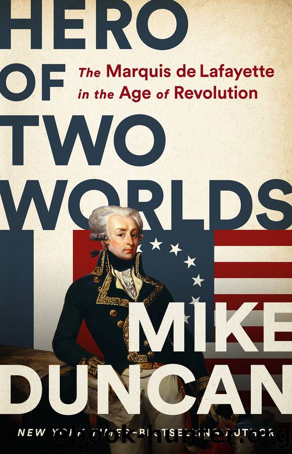 Hero of Two Worlds: The Marquis De Lafayette in the Age of Revolution by Mike Duncan
