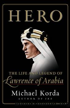Hero: the life and legend of lawrence of arabia by Michael Korda