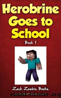 Herobrine Goes To School by Zack Zombie