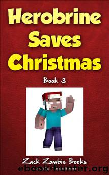 Herobrine Saves Christmas by Zack Zombie