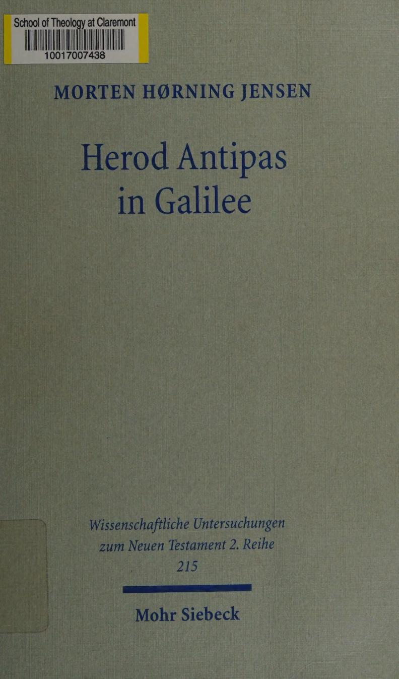 Herod Antipas in Galilee: The Literary and Archaeological Sources on the Reign of Herod Antipas and its Socio-Economic Impact on Galilee by Morten H Jensen