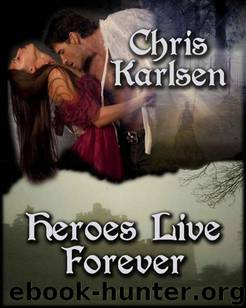 Heroes Live Forever (Knights in Time) by Chris Karlsen