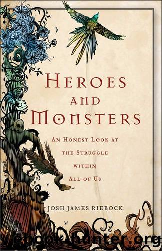 Heroes and Monsters: An Honest Look at What It Means to Be Human by Josh James Riebock