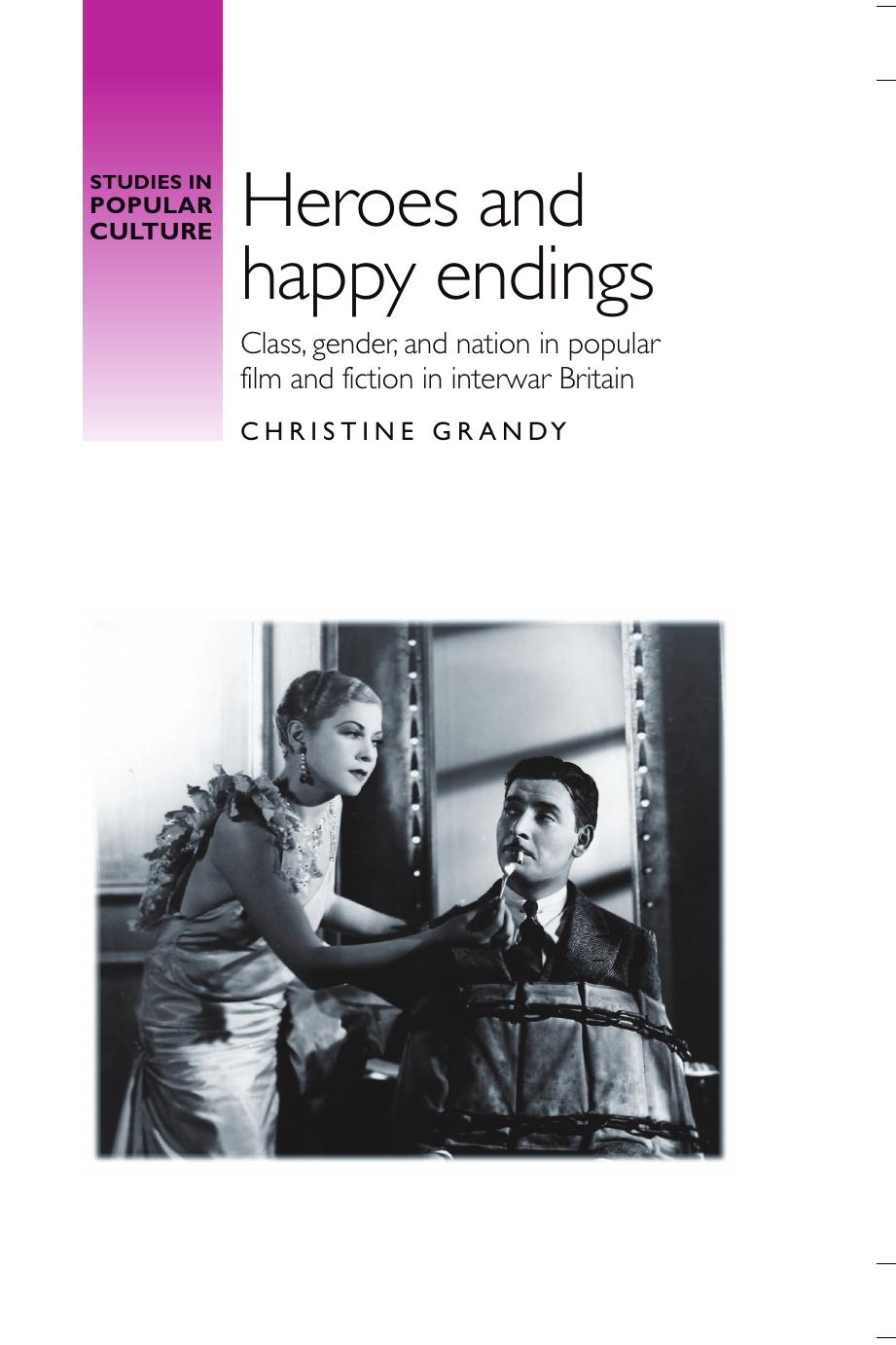 Heroes and happy endings: Class, gender, and nation in popular film and fiction in interwar Britain by Christine Grandy