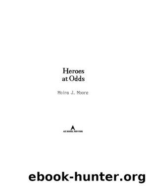 Heroes at Odds by Moira J. Moore