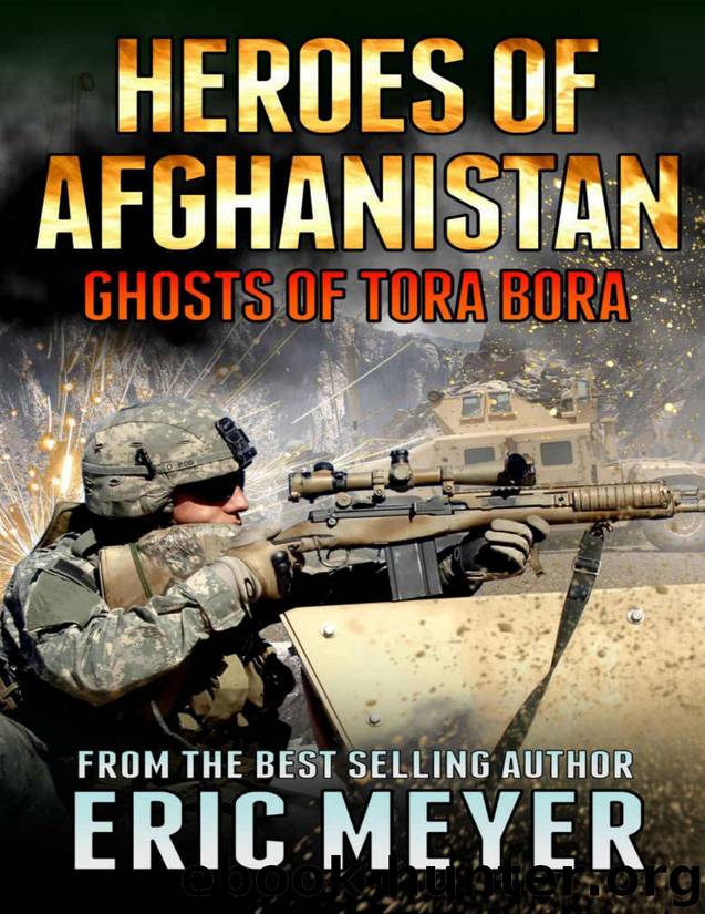 Heroes of Afghanistan 07 Ghosts of Tora Bora by Eric Meyer