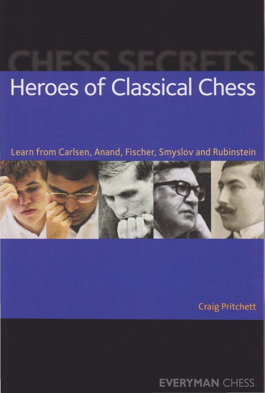 Heroes of Classical Chess - Learn from Carlsen, Anand, Fischer, Smyslov and Rubinstein by Craig Pritchett