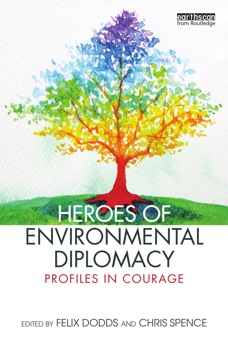 Heroes of Environmental Diplomacy: Profiles in Courage by Felix Dodds (editor) Chris Spence (editor)