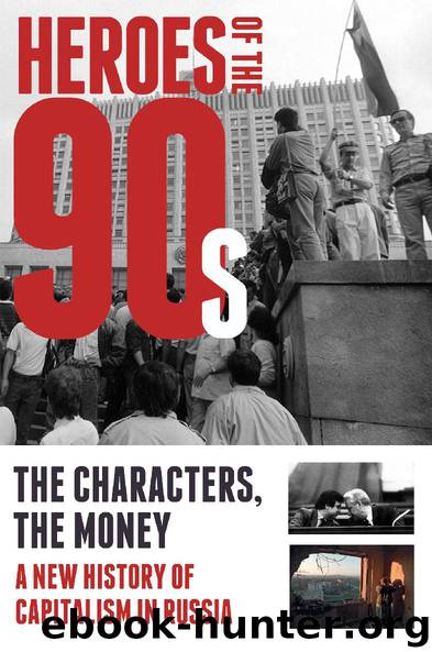 Heroes of the ‘90s: The characters, the money. A new history of capitalism in Russia by unknow