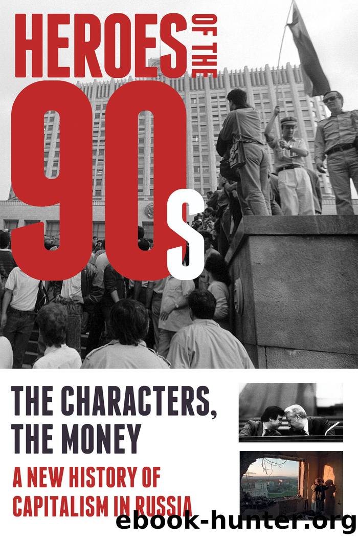 Heroes of the 90s: People and Money. the Modern History of Russian Capitalism by unknow