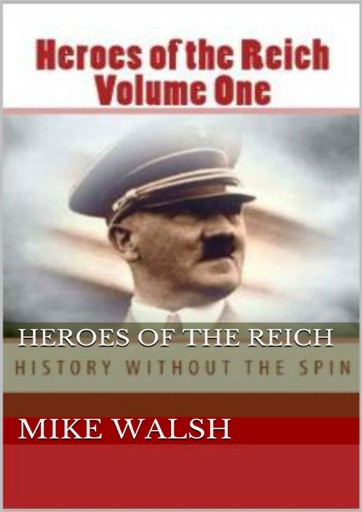 Heroes of the Reich Volume One: To mark 70-years since the Second World War's end, Heroes of the Reich avoids victors propaganda. Heroes is a ... by their loyalty to the Reich. by Abercrombie Joe