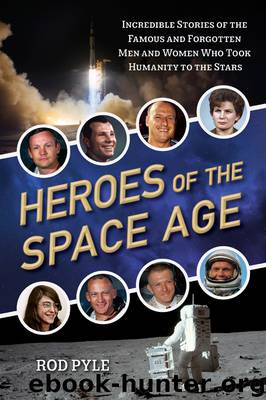 Heroes of the Space Age by Rod Pyle