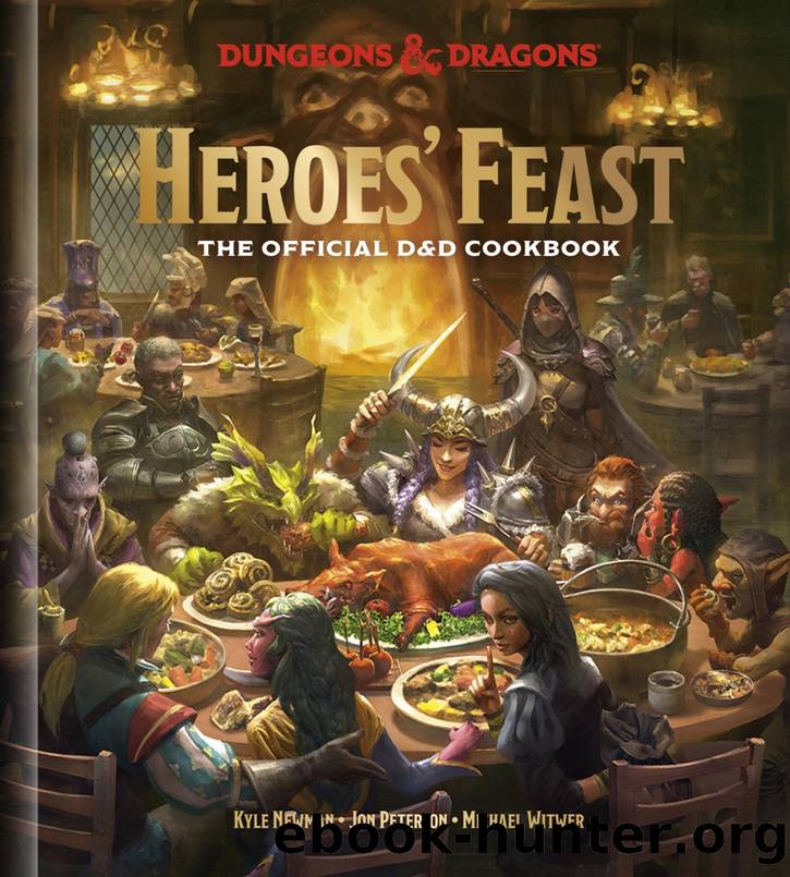 Heroes' Feast (Dungeons & Dragons): The Official D&D Cookbook by Kyle Newman & Jon Peterson & Michael Witwer & Official Dungeons & Dragons Licensed