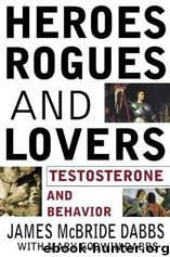 Heroes, Rogues, & Lovers: Testosterone and Behavior by James McBride Dabbs & Mary Godwin Dabbs