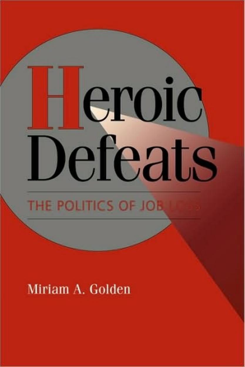 Heroic Defeats: The Politics of Job Loss by Miriam A. Golden