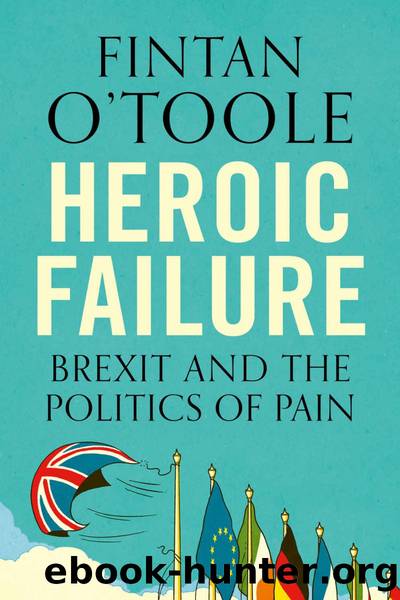 Heroic Failure: Brexit and the Politics of Pain by Fintan O'Toole