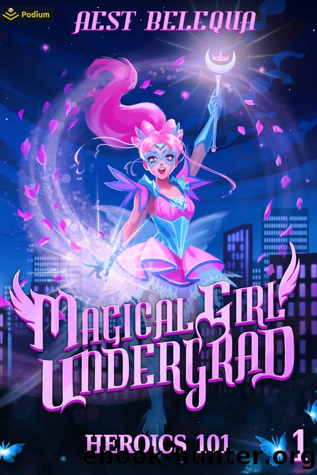 Heroics 101: A Superhero Slice-of-Life LitRPG (Magical Girl Undergrad) by Aest Belequa