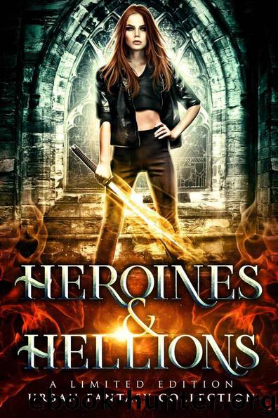 Heroines and Hellions: a Limited Edition Urban Fantasy Collection by unknow