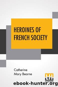 Heroines of French Society by Mrs. (Catherine Mary Charlton) Bearne