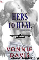 Hers to Heal: A Black Eagle Ops Novel by Vonnie Davis