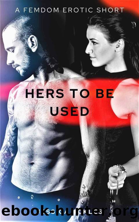Hers to be used: A femdom erotic short story (BDSM stories Book 6) by Jessica Ackles