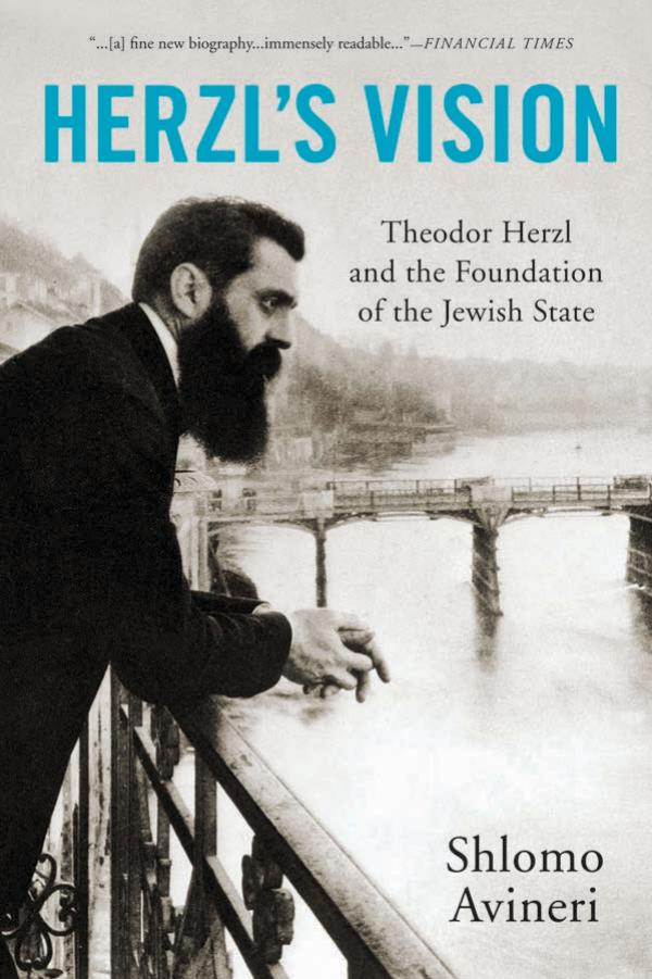 Herzl’s Vision: Theodor Herzl and the Foundation of the Jewish State by Shlomo Avineri Haim Watzman