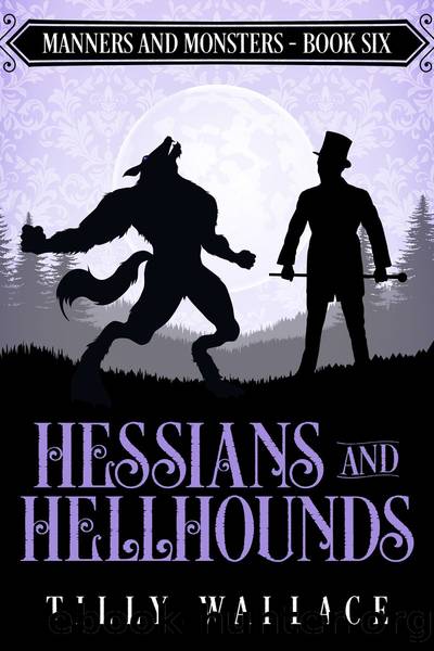 Hessians and Hellhounds: Manners and Monsters book 6 by Tilly Wallace