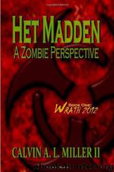Het Madden, a Zombie Perspective: Book One: WRATH 2012 by Calvin A. L. Miller Ii