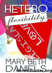 Heteroflexibility: A Romantic Comedy by Mary Beth Daniels